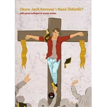 Okuru Jack Kerouac’ı Nasıl Öldürdü ? Kolektif