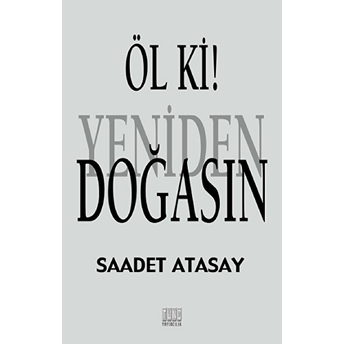 Öl Ki! Yeniden Doğasın Saadet Atasay