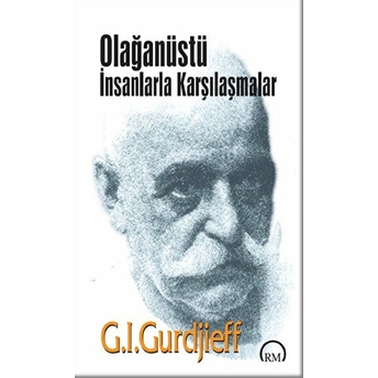 Olağanüstü Insanlarla Karşılaşmalar - G. I. Gurdjieff