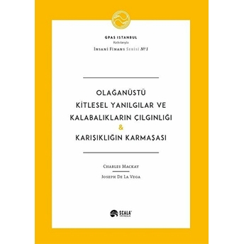 Olağanüstü Kitlesel Yanılgılar Ve Kalabalıkların Çılgınlığı Karışıklığın Karmaşası Charles Mackay Joseph De La Vega