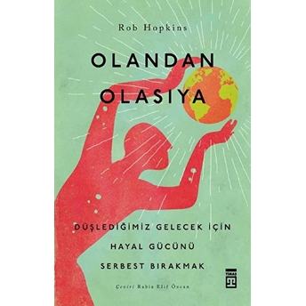 Olandan Olasıya - Düşlediğimiz Gelecek Için Hayal Gücünü Serbest Bırakmak Rob Hopkins