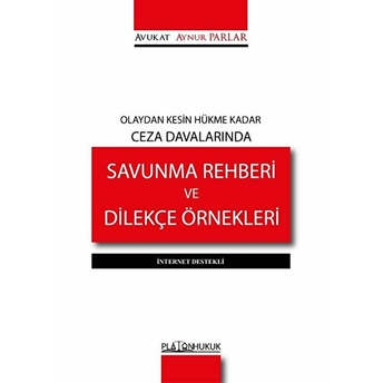 Olaydan Kesin Hükme Kadar Ceza Davalarında Savunma Rehberi Ve Dilekçe Örnekleri - Aynur Parlar