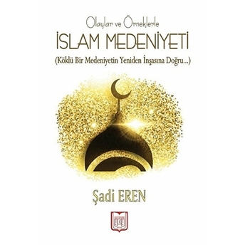 Olaylar Ve Örneklerle Islam Medeniyeti Şadi Eren