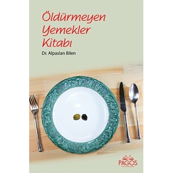 Öldürmeyen Yemekler Kitabı - Alpaslan Bilen