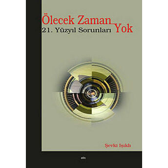 Ölecek Zaman Yok 21. Yüzyıl Sorunları Şevki Işıklı