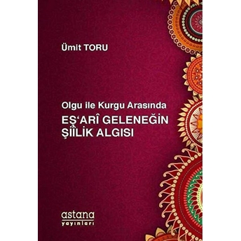 Olgu Ile Kurgu Arasında Eş'ari Geleneğin Şiilik Algısı Ümit Toru