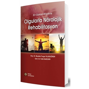 Olgularla Nörolojik Rehabilitasyon - Mustafa Turgut Yıldızgören - Fatih Bağcıer