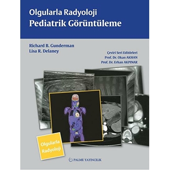 Olgularla Radyoloji / Pediatrik Görüntüleme Richard B. Gunderman