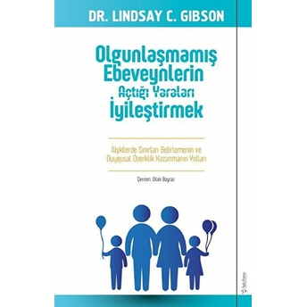 Olgunlaşmamış Ebeveynlerin Açtığı Yaraları Iyileştirmek Lindsay Gibson