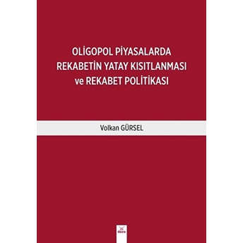 Oligopol Piyasalarda Rekabetin Yatay Kısıtlanması Ve Rekabet Politikası