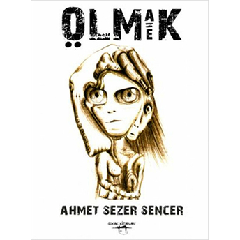 Olmak Eşittir Ölmek Ahmet Sezer Sencer