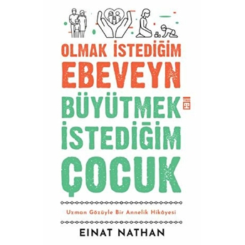 Olmak Istediğim Ebeveyn Büyütmek Istediğim Çocuk Einat Nathan