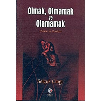 Olmak, Olmamak Ve Olamamak-Selçuk Cingi