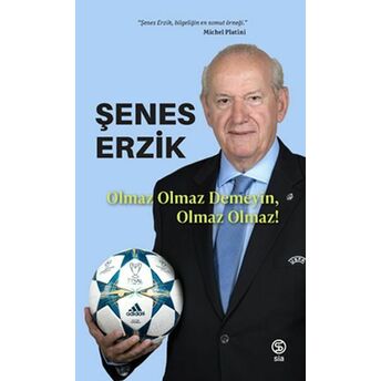 Olmaz Olmaz Demeyin, Olmaz Olmaz! Şenes Erzik