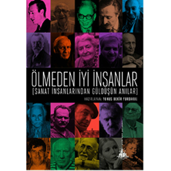 Ölmeden Iyi Insanlar - Sanat Insanlarından Güldüşün Anılar Kolektif