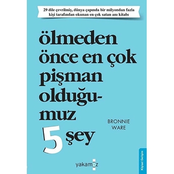 Ölmeden Önce En Çok Pişman Olduğumuz 5 Şey Bronnie Ware