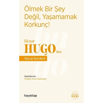 Ölmek Bir Şey Değil, Yaşamamak Korkunç! - Victor Hugo’dan Hayat Dersleri Özgün Ozan Karadağ