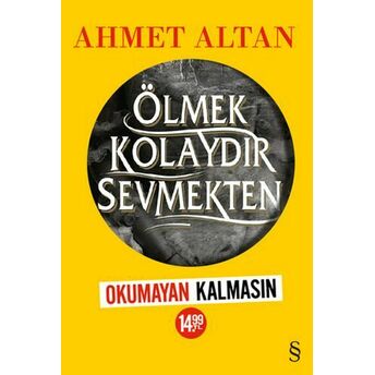 Ölmek Kolaydır Sevmekten (Okumayan Kalmasın) Ahmet Altan