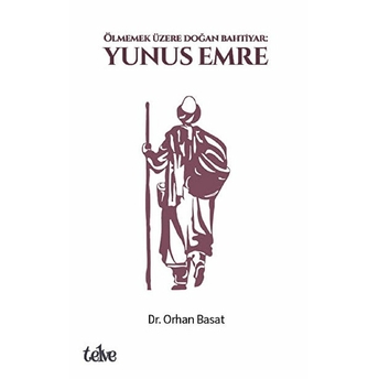 Ölmemek Üzere Doğan Bahtiyar: Yunus Emre