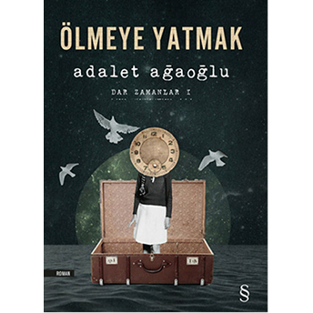 Ölmeye Yatmak - Dar Zamanlar 1 Adalet Ağaoğlu