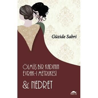 Ölmüş Bir Kadının Evrak-I Metrukesi Ve Nedret Güzide Sabri