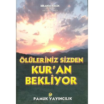 Ölüleriniz Sizden Kur'an Bekliyor (Kıyamet-014)-Ibrahim Küçük