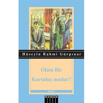 Ölüm Bir Kurtuluş Mudur? Hüseyin Rahmi Gürpınar