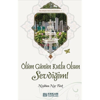 Ölüm Günün Kutlu Olsun Sevdiğim Neslihan Nur Türk