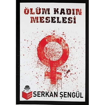 Ölüm Kadın Meselesi Serkan Şengül