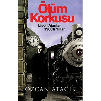 Ölüm Korkusu - Liseli Ajanlar 1960’Lı Yıllar-Özcan Atacık