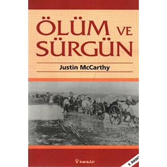 Ölüm Ve Sürgün Osmanlı Müslümanlarına Karşı Yürütülen Ulus Olarak Temizleme Işlemi 1821-1922 Justin Mccarthy