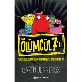 Ölümcül 7’Li: Canavarlar Dururken Kimin Arkadaşa Ihtiyacı Olur Ki? Garth Jennings