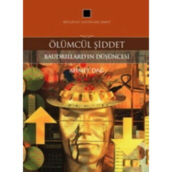 Ölümcül Şiddet Baudrillard'ın Düşüncesi Ahmet Dağ