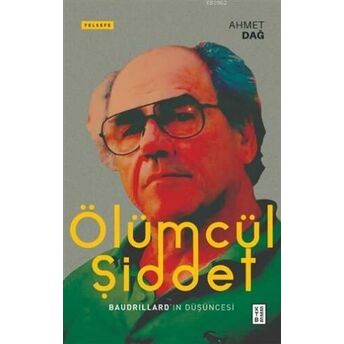 Ölümcül Şiddet; Baudrillard'ın Düşüncesibaudrillard'ın Düşüncesi Ahmet Dağ