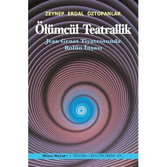 Ölümcül Teatrallik Zeynep Erdal Öztopanlar