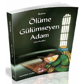 Ölüme Gülümseyen Adam (Ebu Hanife) Sadullah Aydın