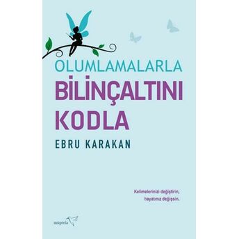 Olumlamalarla Bilinçaltını Kodla Ebru Karakan