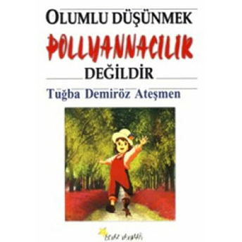 Olumlu Düşünmek Pollyannacılık Değildir Tuğba Demiröz Ateşmen