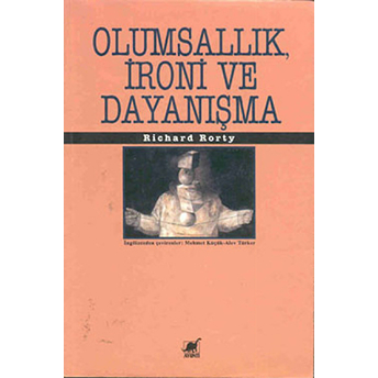 Olumsallık Ironi Ve Dayanışma Richard Rorty