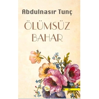 Ölümsüz Bahar Abdulnasır Tunç