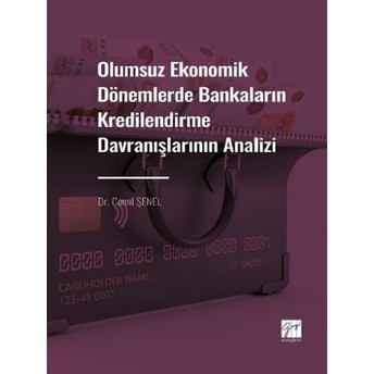 Olumsuz Ekonomik Dönemlerde Bankaların Kredilendirme Davranışlarının Analizi Cemil Şenel