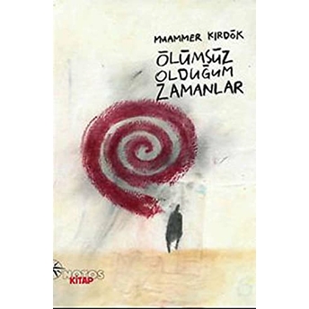 Ölümsüz Olduğum Zamanlar Muammer Kırdök