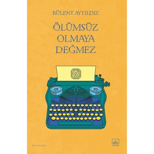 Ölümsüz Olmaya Değmez Bülent Ayyıldız