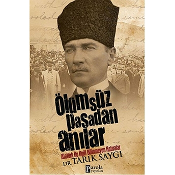 Ölümsüz Paşa'dan Anılar Tarık Saygı