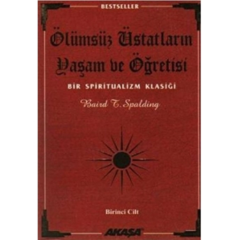 Ölümsüz Üstatların Yaşam Ve Öğretisi Bir Spiritualizm Klasiği 1. Cilt Baird T. Spalding