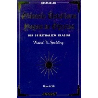 Ölümsüz Üstatların Yaşam Ve Öğretisi Bir Spiritüalizm Klasiği 2. Cilt Baird T. Spalding