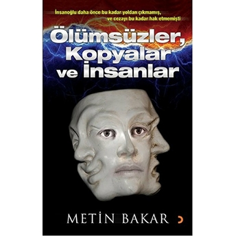 Ölümsüzler, Kopyalar Ve Insanlar-Metin Bakar