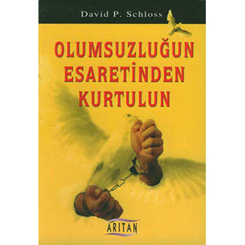 Olumsuzluğun Esaretinden Kurtulun David P. Schloss