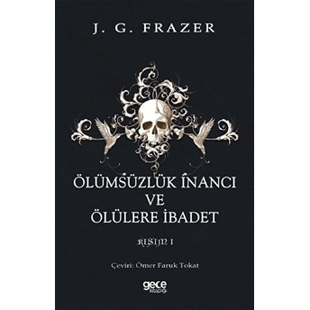 Ölümsüzlük Inancı Ve Ölülere Ibadet - J.g. Frazer