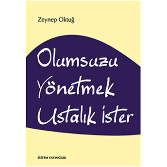 Olumsuzu Yönetmek Ustalık Ister Zeynep Oktuğ